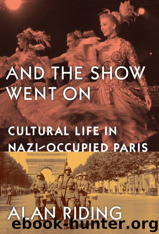 And the Show Went On: Cultural Life in Nazi-Occupied Paris by Alan Riding