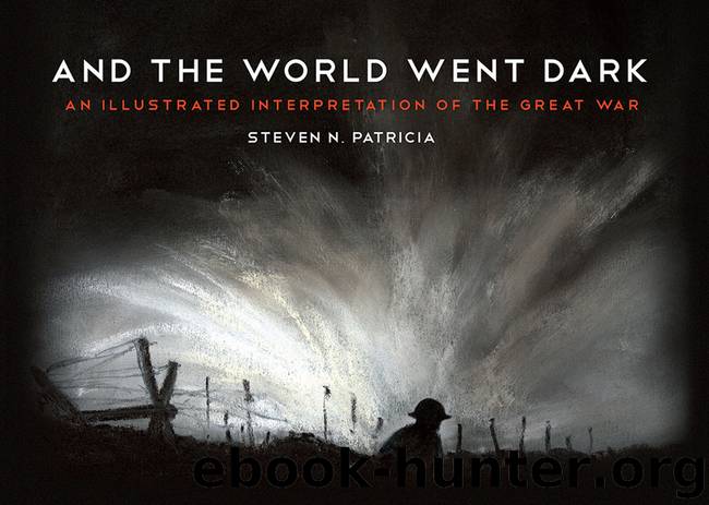 And the World Went Dark: An Illustrated Interpretation of the Great War by Steven N. Patricia