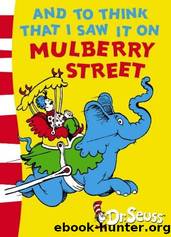 And to Think That I Saw It on Mulberry Street by Seuss Dr