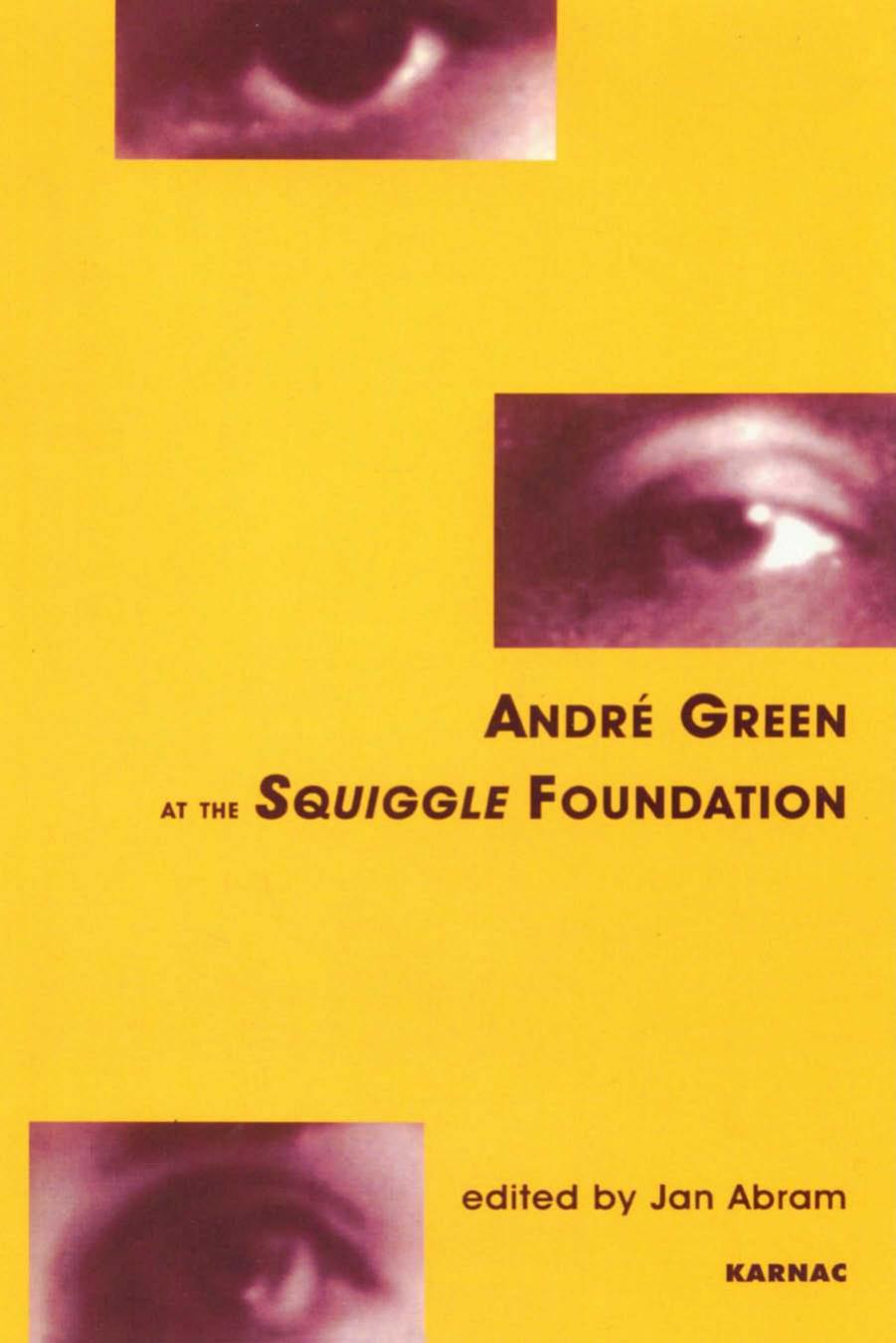 AndreÌ Green at the Squiggle Foundation by Green André; Winnicott Donald Woods; Abram Jan