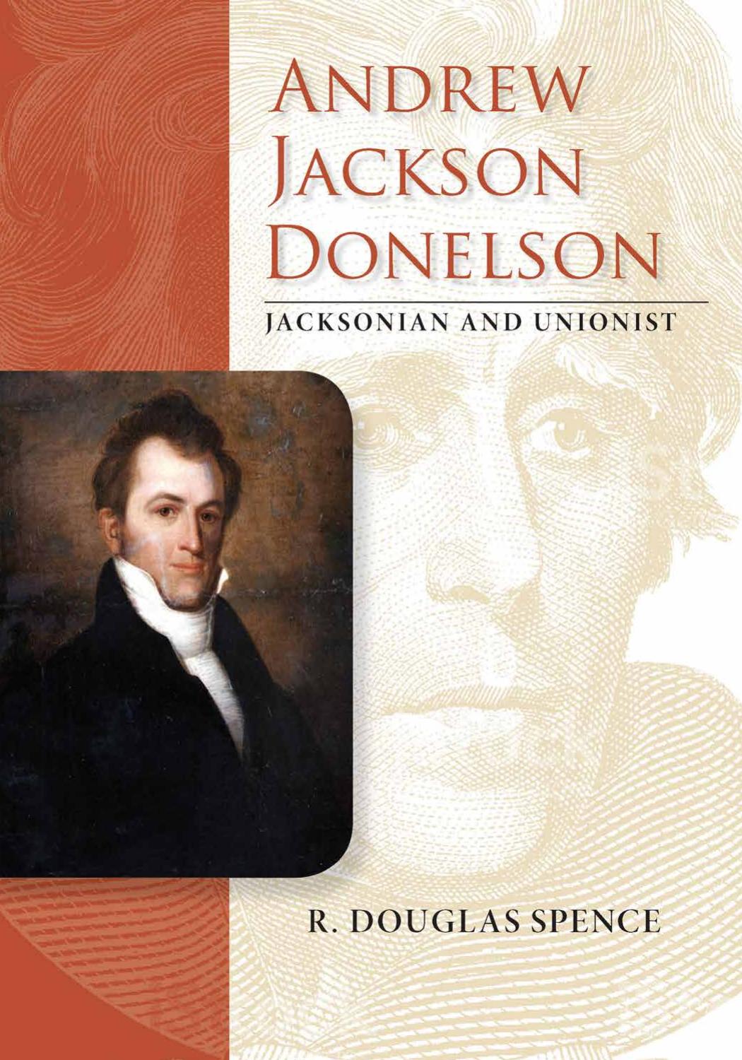 Andrew Jackson Donelson: Jacksonian and Unionist by R. Douglas Spence