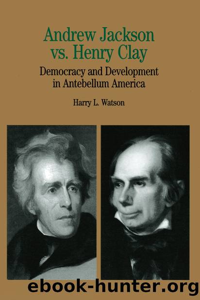 Andrew Jackson vs. Henry Clay by Harry L. Watson