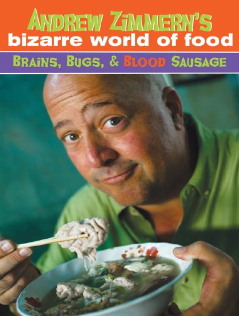 Andrew Zimmern's Bizarre World of Food by Andrew Zimmern