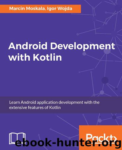 Android Development with Kotlin by Marcin Moskala & Igor Wojda