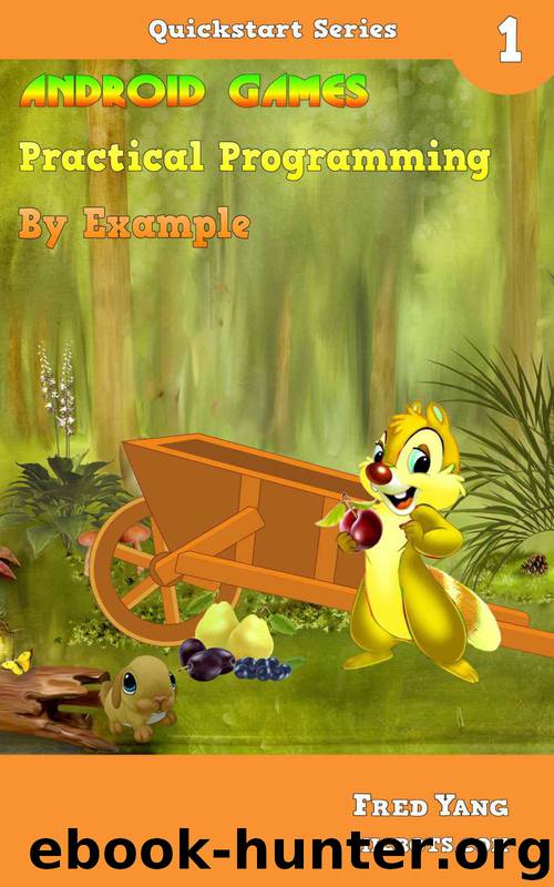 Android Games Practical Programming By Example: Quickstart 1 by Yang Fred