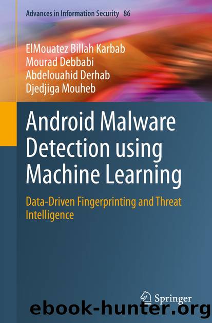 Android Malware Detection using Machine Learning by ElMouatez Billah Karbab & Mourad Debbabi & Abdelouahid Derhab & Djedjiga Mouheb