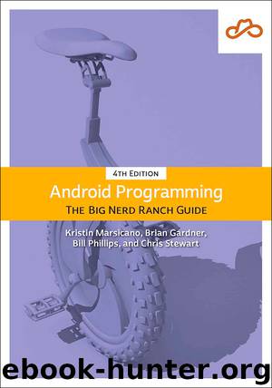 Android Programming: The Big Nerd Ranch Guide, 4th Edition by Kristin Marsicano & Chris Stewart & Bill Phillips