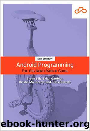Android Programming: The Big Nerd Ranch Guide, 5th Edition by Kristin Marsicano & Brian Gardner & Bill Phillips & Chris Stewart