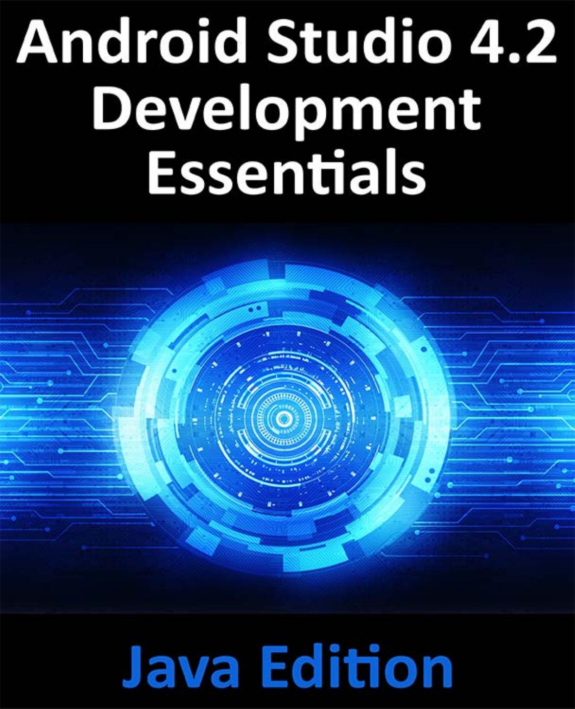 Android Studio 4.2 Development Essentials - Java Edition: Developing Android Apps Using Android Studio 4.2, Java and Android Jetpack by Neil Smyth