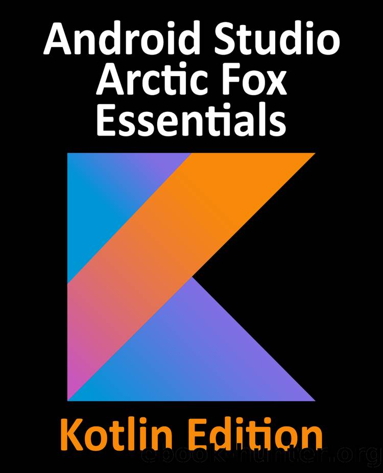 Android Studio Arctic Fox Essentials - Kotlin Edition by Smyth Neil;