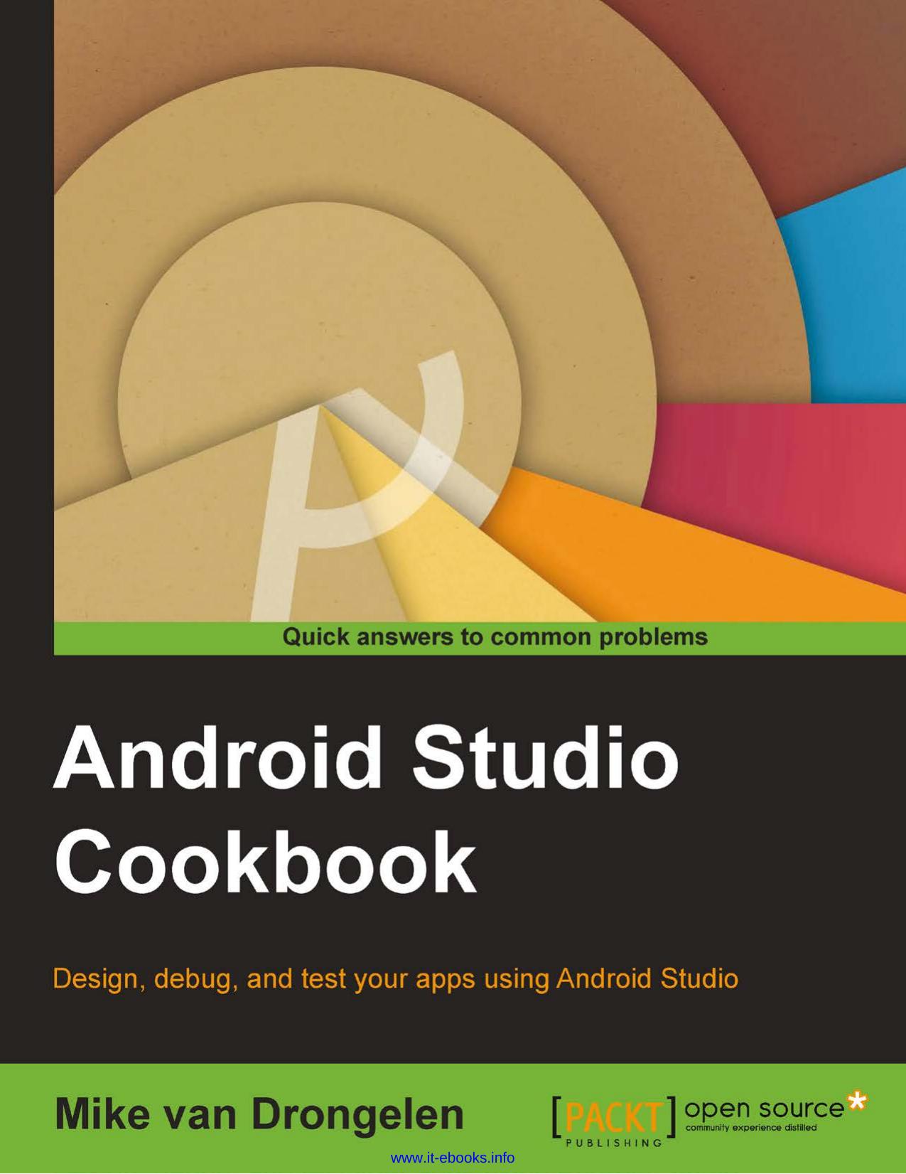 Android Studio Cookbook: Design, test, and debug your apps using Android Studio by Mike van Drongelen