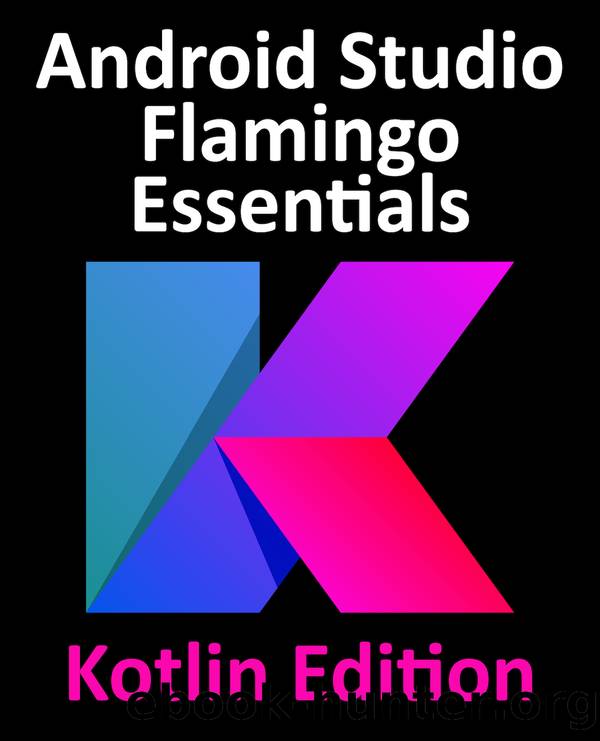 Android Studio Flamingo Essentials - Kotlin Edition by Smyth Neil;