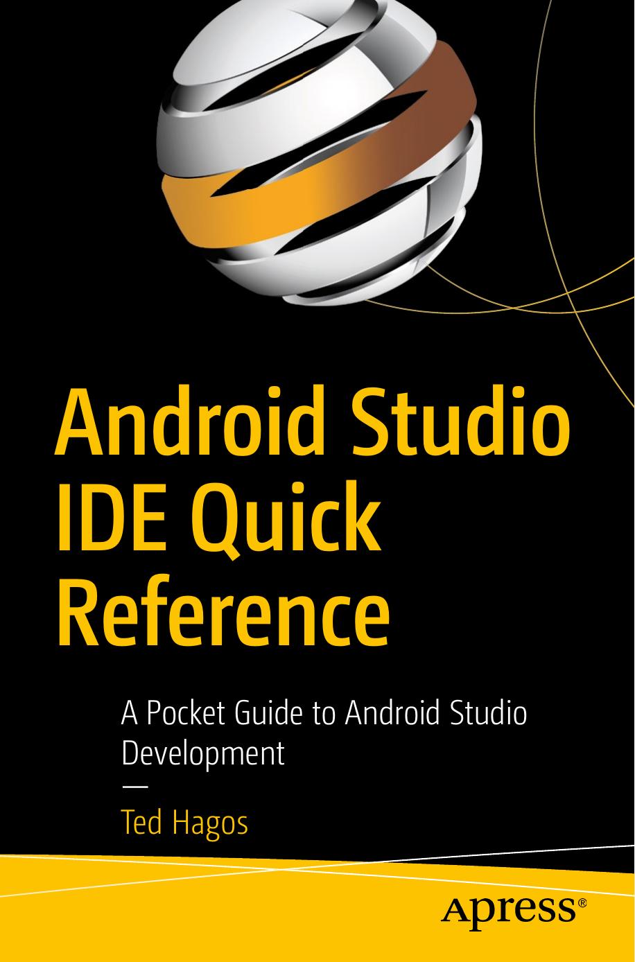 Android Studio IDE Quick Reference: A Pocket Guide to Android Studio Development by Ted Hagos