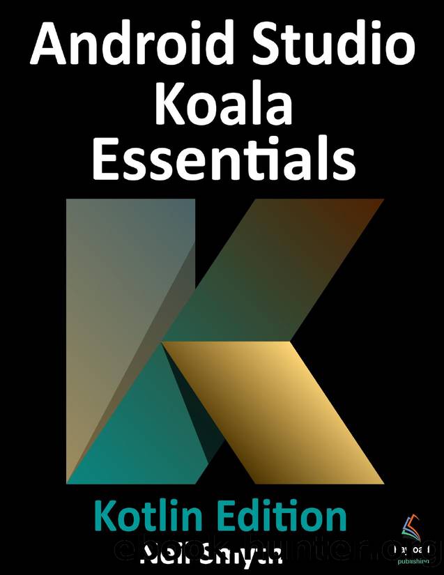 Android Studio Koala Essentials - Kotlin Edition by Neil Smyth