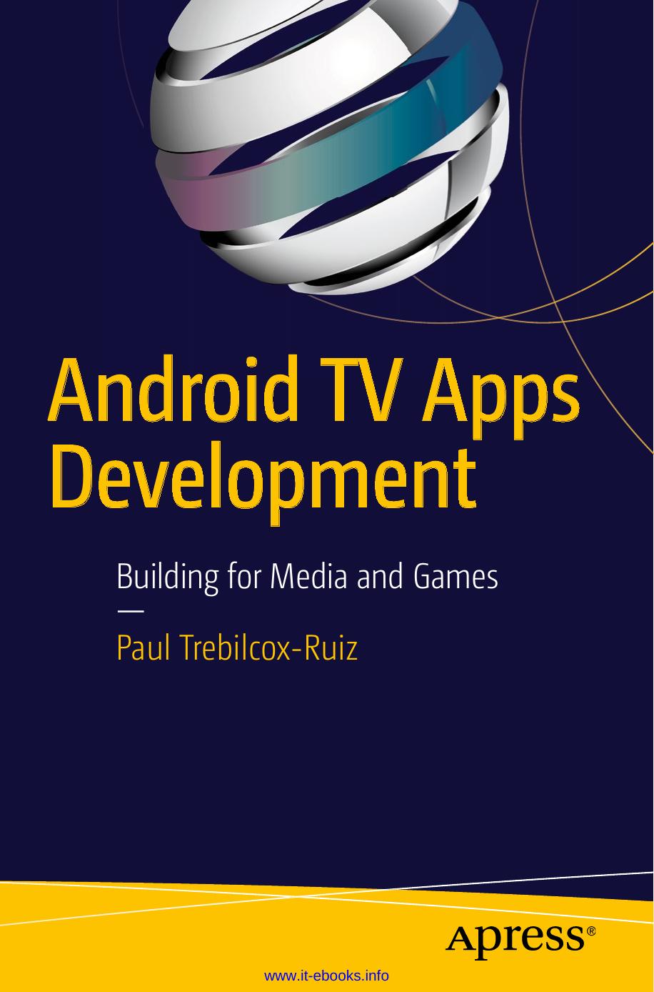 Android TV Apps Development: Building for Media and Games by Paul Trebilcox-Ruiz