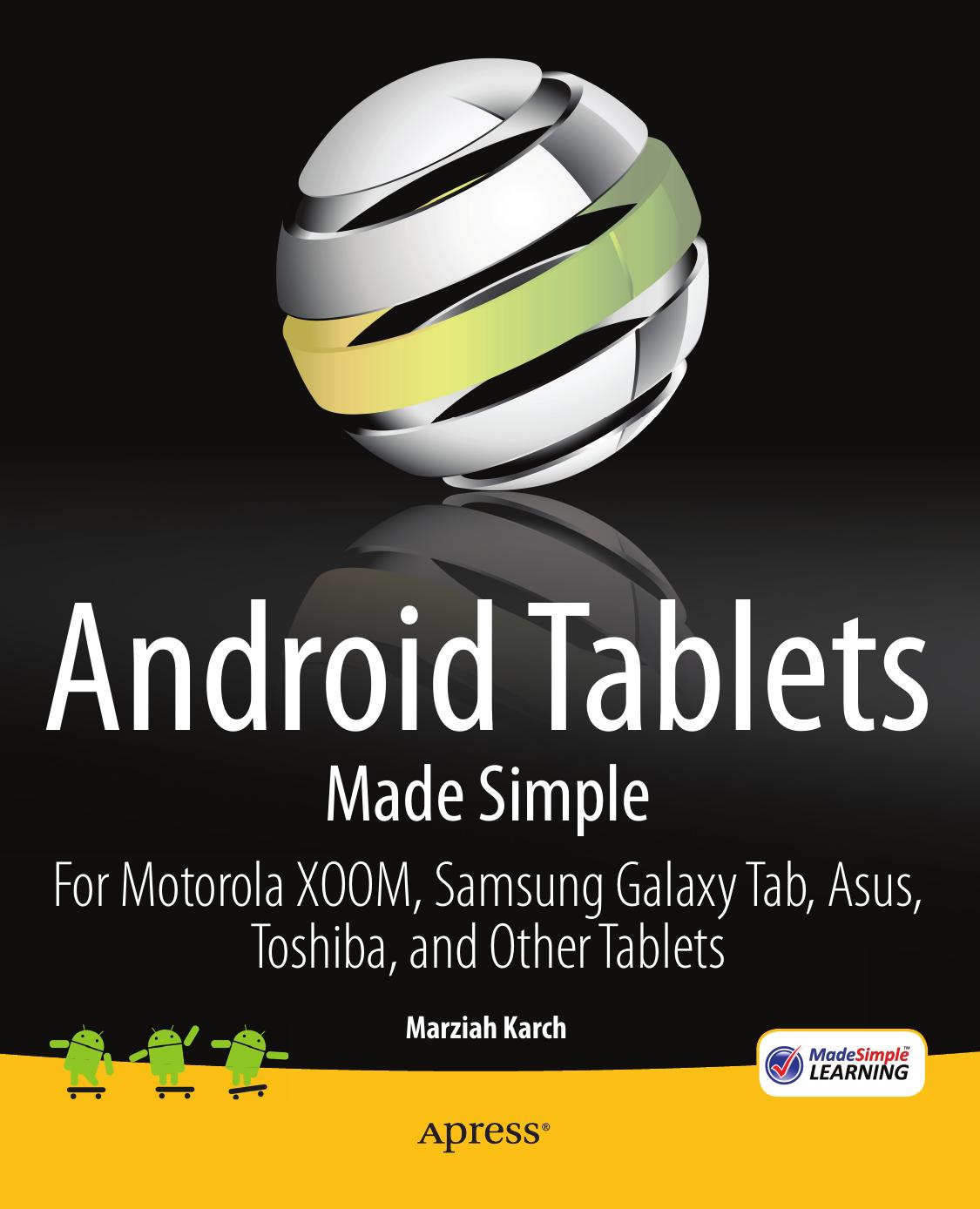 Android Tablets Made Simple: For Motorola XOOM, Samsung Galaxy Tab, Asus, Toshiba and Other Tablets by Marziah Karch