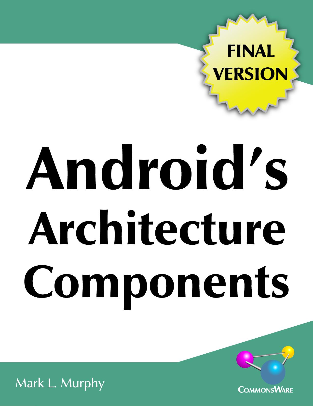 Android's Architecture Components (Final Version) by Mark L. Murphy