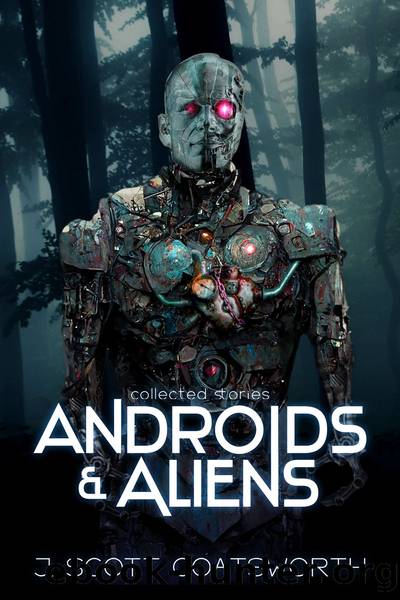 Androids and Aliens by J. Scott Coatsworth