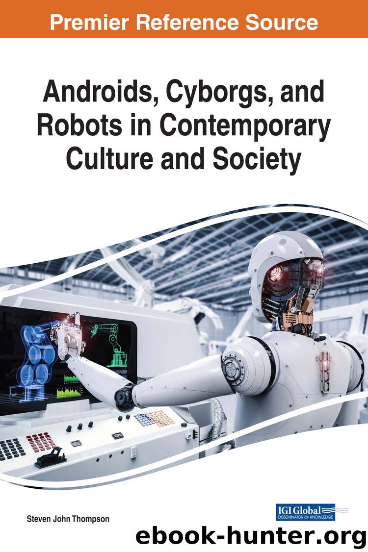 Androids, Cyborgs, and Robots in Contemporary Culture and Society by Thompson Steven John