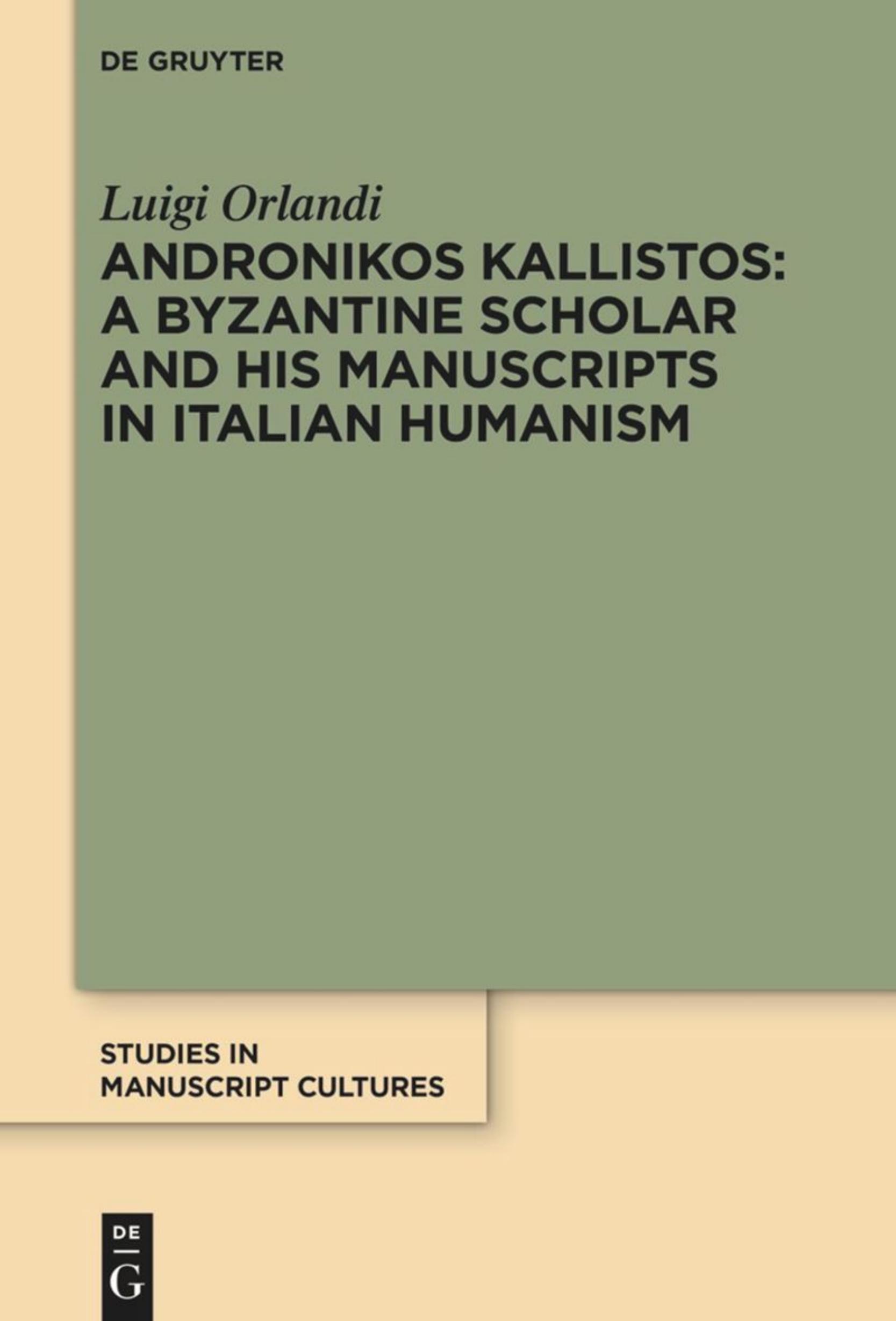 Andronikos Kallistos: A Byzantine Scholar and His Manuscripts in Italian Humanism by Luigi Orlandi