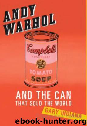 Andy Warhol and the Can That Sold the World by Gary Indiana