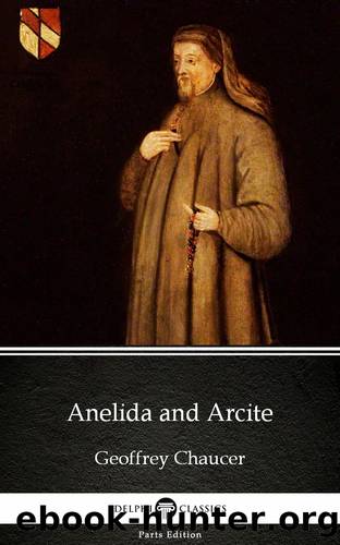 Anelida and Arcite by Geoffrey Chaucer--Delphi Classics (Illustrated) by Geoffrey Chaucer