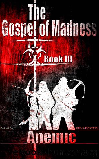 Anemic: The Gospel of Madness (Book 3 of 6) (The Gospel of Madness - (A Post-Apocalyptic Thriller Series)) by Georg Bruckmann