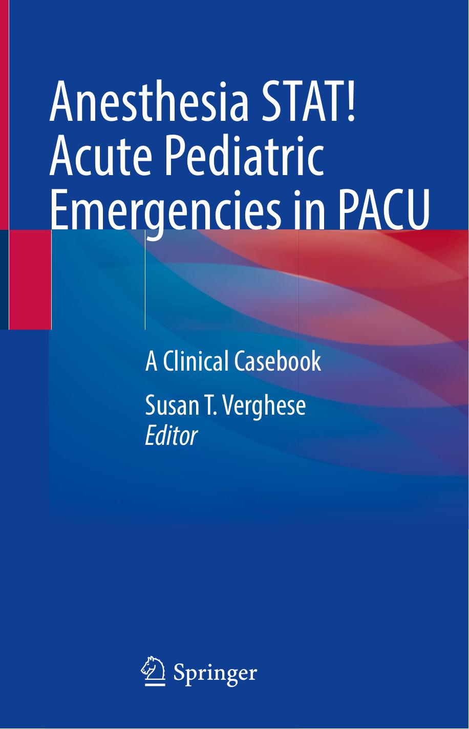 Anesthesia STAT! Acute Pediatric Emergencies in PACU: A Clinical Casebook by Susan T. Verghese