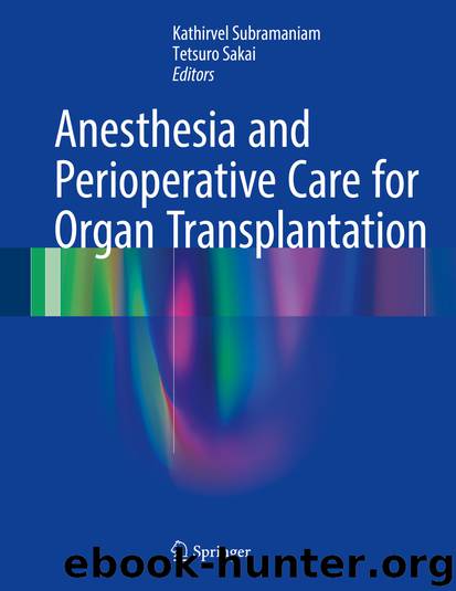 Anesthesia and Perioperative Care for Organ Transplantation by Kathirvel Subramaniam & Tetsuro Sakai