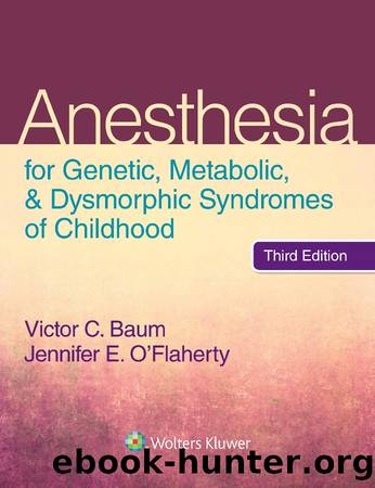Anesthesia for Genetic, Metabolic, and Dysmorphic Syndromes of Childhood by Baum Victor C.; O'Flaherty Jennifer E.; & Jennifer E. O’Flaherty MD MPH