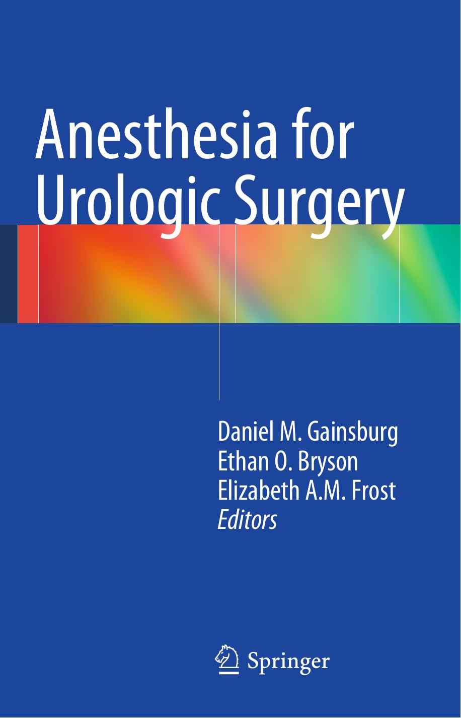 Anesthesia for Urologic Surgery by Kaili Dilts M.D. (auth.) Daniel M. Gainsburg Ethan O. Bryson Elizabeth A. M. Frost (eds.)