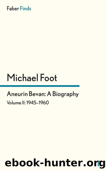 Aneurin Bevan: A Biography: Volume 2: 1945-1960: 1945-1960 v. 2 by Michael Foot