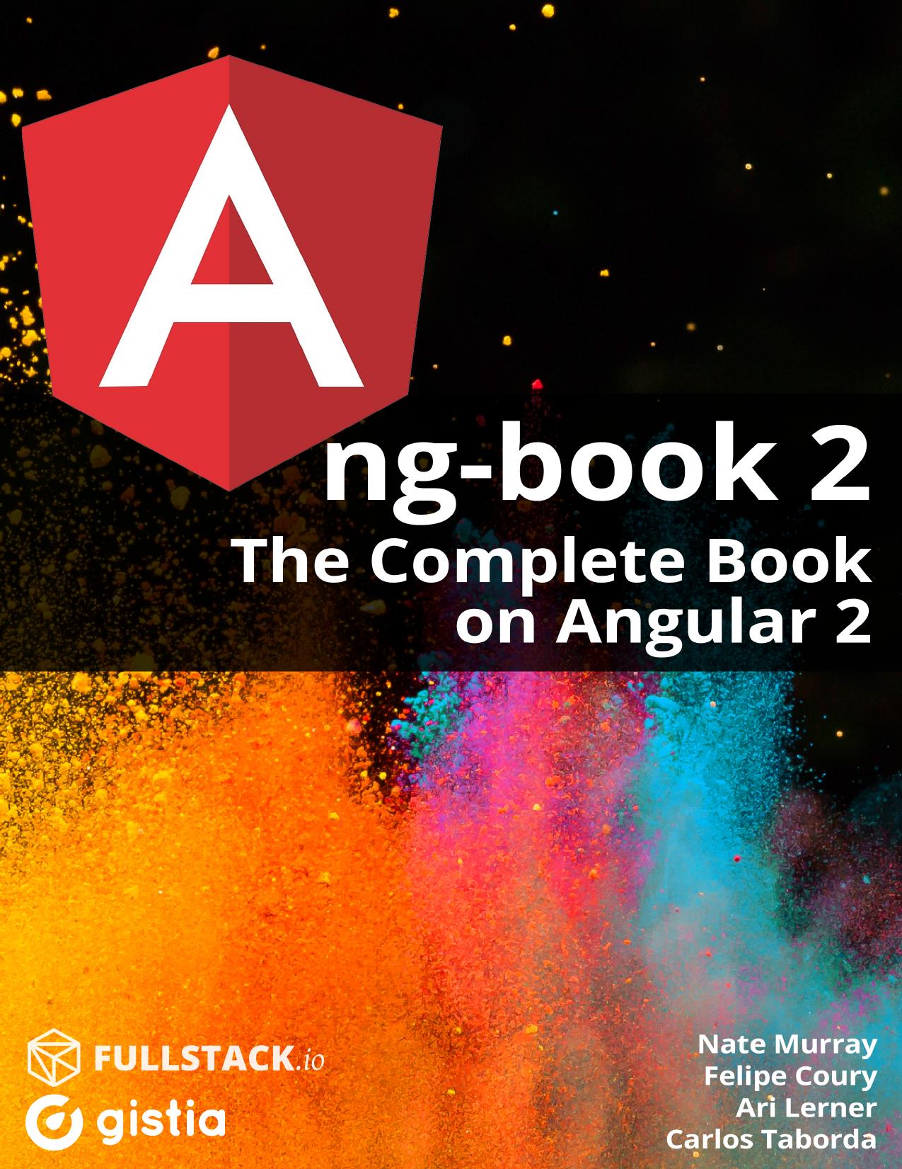 Ang-book 2: The Complete Book on Angular 2 by Nate Murray Ari Lerner Felipe Coury Carlos Taborda