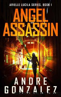Angel Assassin (Arielle Lucila Series, Book 1) by Andre Gonzalez