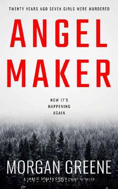 Angel Maker: An Unputdownable Crime Thriller With A Chilling Twist (DI Jamie Johansson Book 1) by Morgan Greene