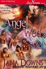 Angel Wed [His Guardian Angels 4] (Siren Publishing LoveXtreme Forever ManLove) by Jana Downs