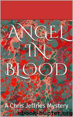 Angel in Blood: A Chris Jeffries Mystery (Chris Jeffries Mysteries) by Anne Marie Godfrey