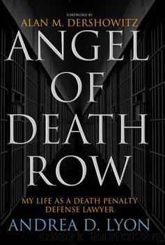Angel of Death Row: My Life as a Death Penalty Defense Lawyer by Lyon Andrea D