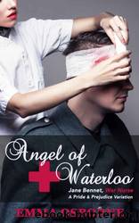 Angel of Waterloo: Jane Bennet, War Nurse: A Pride and Prejudice Variation Novel by Emma Osborne & A Lady
