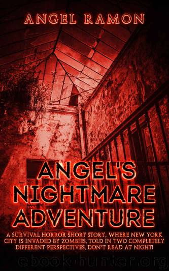 Angel's Nightmare Adventure: A Survival Horror Short Story Where New York City Is Invaded by Zombies, Told in Two Completely Different Perspectives. Don't Read at Night! by Angel Ramon