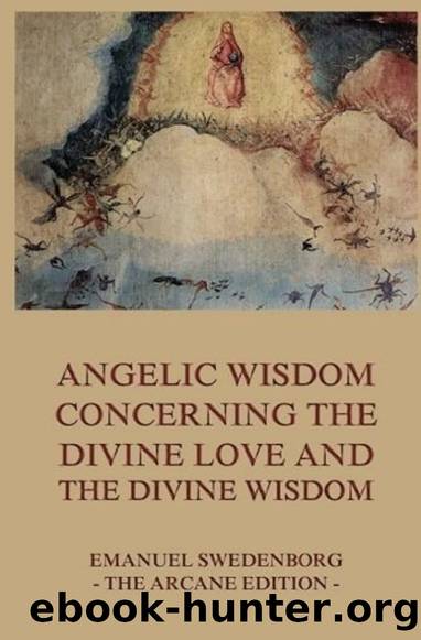 Angelic Wisdom Concerning the Divine Love and the Divine Wisdom by Emanuel Swedenborg