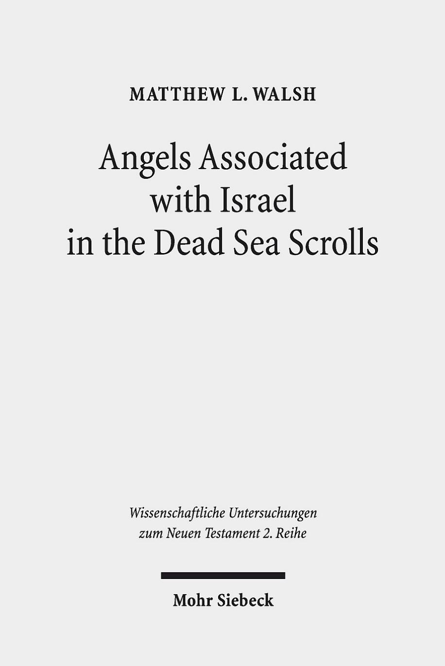 Angels Associated with Israel in the Dead Sea Scrolls: Angelology and Sectarian Identity at Qumran by Matthew L. Walsh