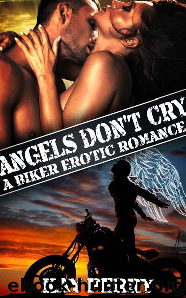 Angels Don't Cry: A Biker Erotic Romance by Perry Kay