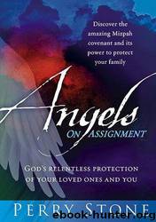 Angels On Assignment: God's Relentless Protection of Your Loved Ones and You by Stone Perry