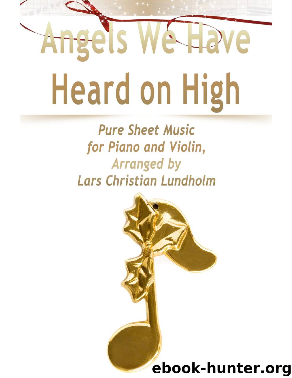 Angels We Have Heard on High Pure Sheet Music for Piano and Violin, Arranged by Lars Christian Lundholm by Lars Christian Lundholm