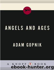 Angels and Ages: A Short Book About Darwin, Lincoln, and Modern Life by Gopnik Adam