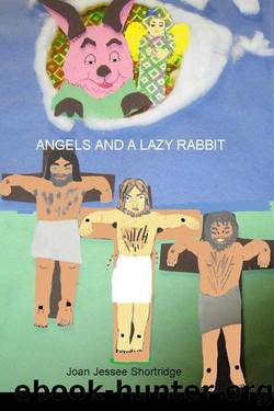 Angels and a Lazy Rabbit by Joan Jessee Shortridge