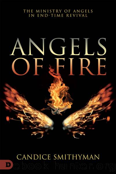 Angels of Fire: The Ministry of Angels in End-Time Revival by Candice Smithyman