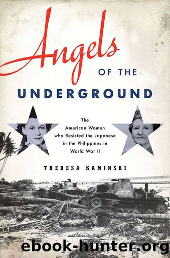 Angels of the Underground: The American Women who Resisted the Japanese in the Philippines in World War II by Kaminski Theresa