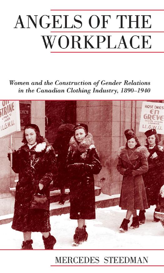 Angels of the Workplace : Women and the Construction of Gender Relations in the Canadian Clothing Industry, 1890-1940 by Mercedes Steedman